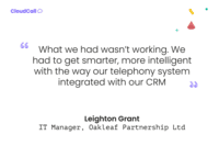Screenshot of "What we had wasn't working. We had to get smarter, more intelligent with the way out telephony system integrated with our CRM" - Leighton Grant, IT Manager, Oakleaf Partnership Ltd